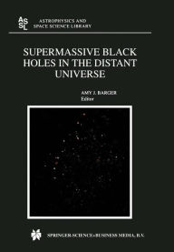 Supermassive Black Holes in the Distant Universe A.J. Barger Editor