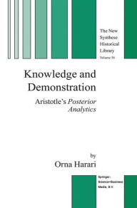 Knowledge and Demonstration: Aristotle's Posterior Analytics Orna Harari Author
