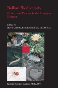 Balkan Biodiversity: Pattern and Process in the European Hotspot Huw I. Griffiths Editor