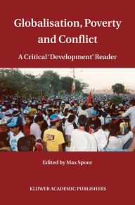 Globalisation, Poverty and Conflict: A Critical 'Development' Reader Max Spoor Editor