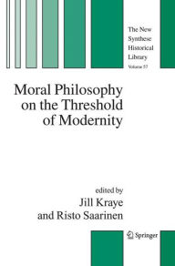 Moral Philosophy on the Threshold of Modernity Jill Kraye Editor
