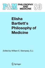 Elisha Bartlett's Philosophy of Medicine W.E. Stempsey Editor