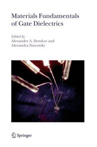 Materials Fundamentals of Gate Dielectrics Alexander A. Demkov Editor