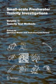 Small-scale Freshwater Toxicity Investigations: Volume 1 - Toxicity Test Methods - Christian Blaise