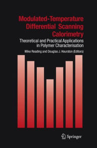 Modulated Temperature Differential Scanning Calorimetry: Theoretical and Practical Applications in Polymer Characterisation Mike Reading Editor