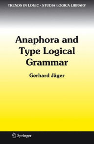 Anaphora and Type Logical Grammar Gerhard JÃ¯ger Author