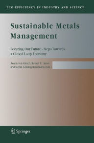 Sustainable Metals Management: Securing Our Future - Steps Towards a Closed Loop Economy Arnim von Gleich Editor