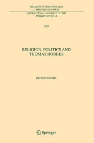 Religion, Politics and Thomas Hobbes George Wright Author