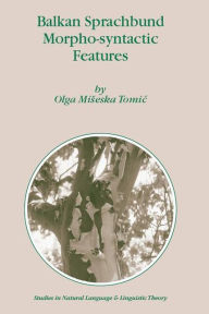 Balkan Sprachbund Morpho-Syntactic Features Olga M. Tomic Author