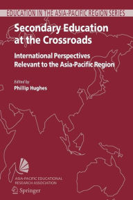 Secondary Education at the Crossroads: International Perspectives Relevant to the Asia-Pacific Region - Phillip Hughes