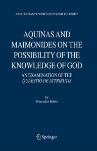 Aquinas and Maimonides on the Possibility of the Knowledge of God: An Examination of The Quaestio de attributis Mercedes Rubio Author