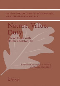Nature, Value, Duty: Life on Earth with Holmes Rolston, III - Christopher J. Preston