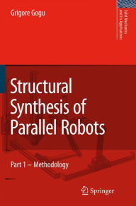 Structural Synthesis of Parallel Robots: Part 1: Methodology - Grigore Gogu
