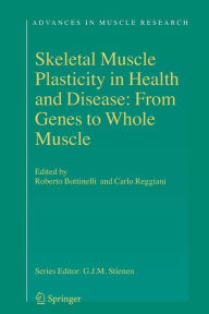 Skeletal Muscle Plasticity in Health and Disease: From Genes to Whole Muscle - Roberto Bottinelli