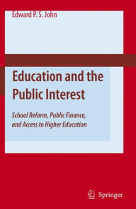 Education and the Public Interest: School Reform, Public Finance, and Access to Higher Education Edward P. St. John Author