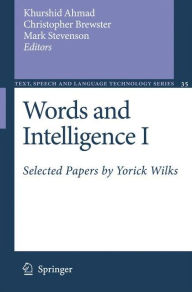 Words and Intelligence I: Selected Papers by Yorick Wilks Khurshid Ahmad Editor