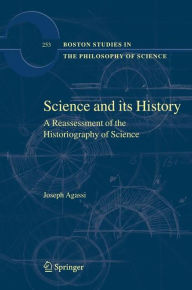 Science and Its History: A Reassessment of the Historiography of Science Joseph Agassi Author