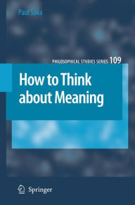 How to Think about Meaning Paul Saka Author