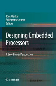 Designing Embedded Processors: A Low Power Perspective Jïrg Henkel Editor
