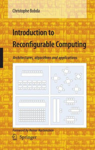 Introduction to Reconfigurable Computing: Architectures, Algorithms, and Applications Christophe Bobda Author