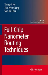 Full-Chip Nanometer Routing Techniques Tsung-Yi Ho Author