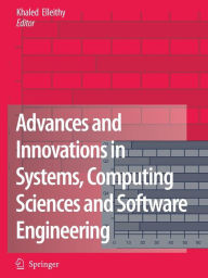 Advances and Innovations in Systems, Computing Sciences and Software Engineering Khaled Elleithy Editor