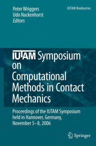 IUTAM Symposium on Computational Methods in Contact Mechanics: Proceedings of the IUTAM Symposium held in Hannover, Germany, November 5-8, 2006 Peter