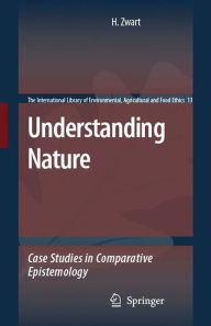 Understanding Nature: Case Studies in Comparative Epistemology Hub Zwart Author