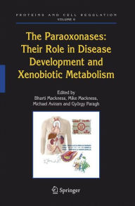 The Paraoxonases: Their Role in Disease Development and Xenobiotic Metabolism Bharti Mackness Editor