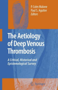 The Aetiology of Deep Venous Thrombosis: A Critical, Historical and Epistemological Survey P. Colm Malone Author