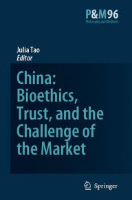 China: Bioethics, Trust, and the Challenge of the Market J. Tao Lai Po-wah Editor