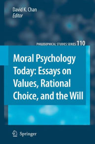 Moral Psychology Today: Essays on Values, Rational Choice, and the Will David K. Chan Editor