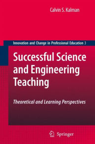 Successful Science and Engineering Teaching: Theoretical and Learning Perspectives - Calvin S. Kalman