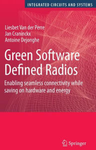 Green Software Defined Radios: Enabling seamless connectivity while saving on hardware and energy Liesbet Van der Perre Author