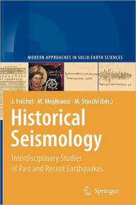 Historical Seismology: Interdisciplinary Studies of Past and Recent Earthquakes Julien FrÃ¯chet Editor
