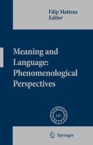 Meaning and Language: Phenomenological Perspectives Filip Mattens Editor