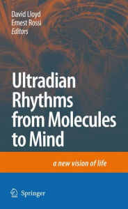 Ultradian Rhythms from Molecules to Mind: A New Vision of Life David Lloyd Editor