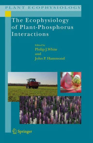 The Ecophysiology of Plant-Phosphorus Interactions - Philip J. White