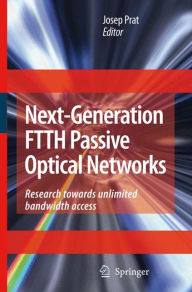 Next-Generation FTTH Passive Optical Networks: Research Towards Unlimited Bandwidth Access - Josep Prat