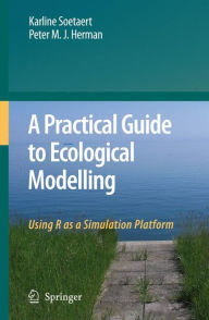 A Practical Guide to Ecological Modelling: Using R as a Simulation Platform Karline Soetaert Author