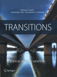 Transitions: Pathways Towards Sustainable Urban Development in Australia Peter W. Newton Editor