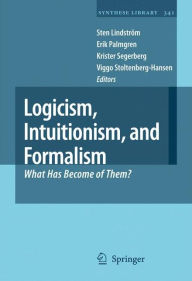 Logicism, Intuitionism, and Formalism: What Has Become of Them? Sten LindstrÃ¯m Editor