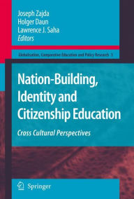 Nation-Building, Identity and Citizenship Education: Cross Cultural Perspectives Joseph Zajda Editor