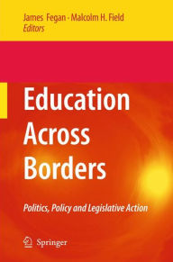 Education Across Borders: Politics, Policy and Legislative Action - James Fegan