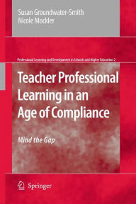 Teacher Professional Learning in an Age of Compliance: Mind the Gap - Susan Groundwater-Smith