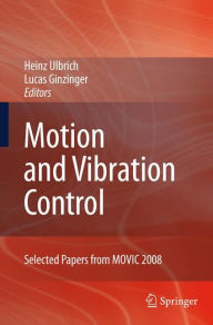 Motion and Vibration Control: Selected Papers from MOVIC 2008 Heinz Ulbrich Editor