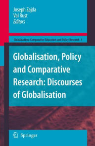 Globalisation, Policy and Comparative Research: Discourses of Globalisation Joseph Zajda Editor