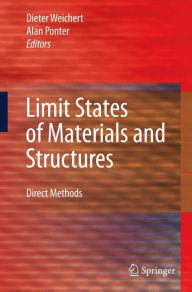 Limit States of Materials and Structures: Direct Methods Dieter Weichert Editor