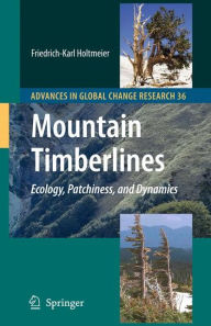 Mountain Timberlines: Ecology, Patchiness, and Dynamics Friedrich-Karl Holtmeier Author
