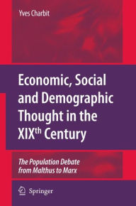 Economic, Social and Demographic Thought in the XIXth Century: The Population Debate from Malthus to Marx Yves Charbit Author